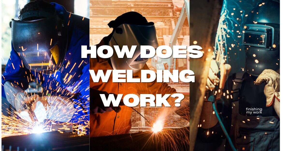 Three images of welders in protective gear, surrounded by bright sparks. Text overlay poses the question, "HOW DOES WELDING WORK?" while the phrase "finishing my work" shines prominently in the last image.