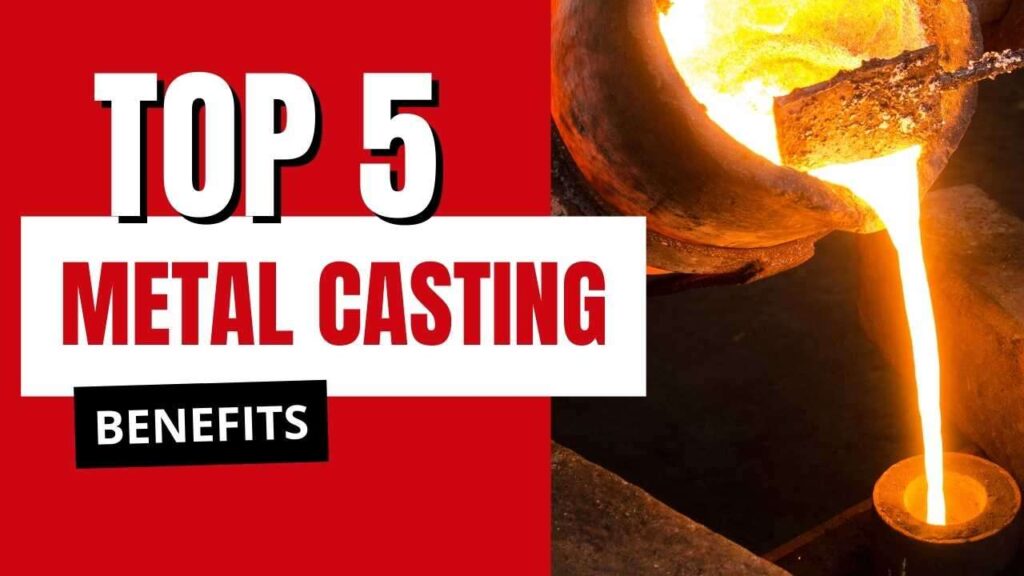 Image of molten metal being poured into a mold, with bold text reading "Top 5 Custom Metal Casting Benefits" on a split red and white background.