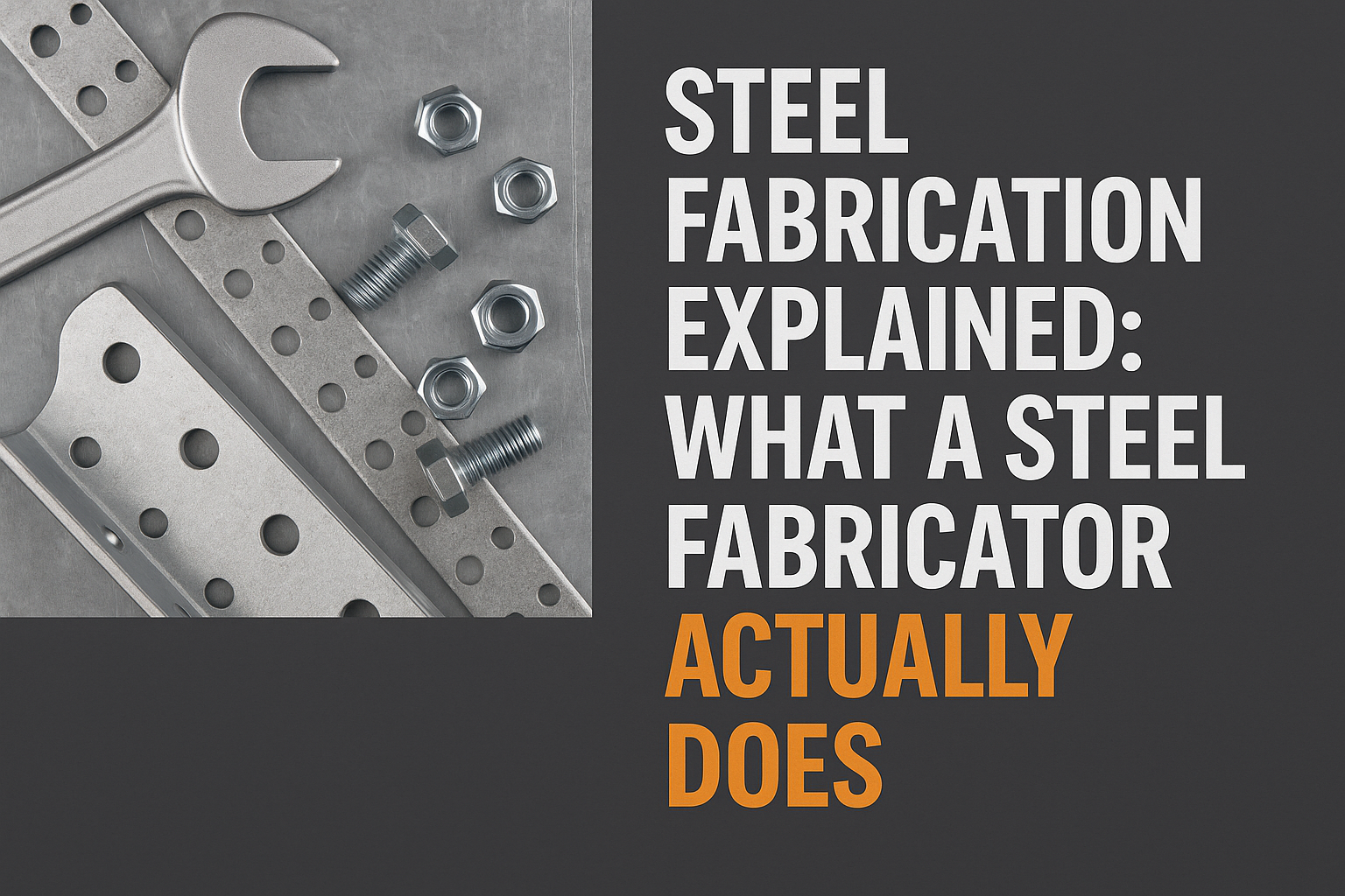 Close-up of steel tools, bolts, nuts, and metal strips on the left, with bold text on a dark background reading: "Steel Fabrication Explained: What Does a Steel Fabricator Do?.