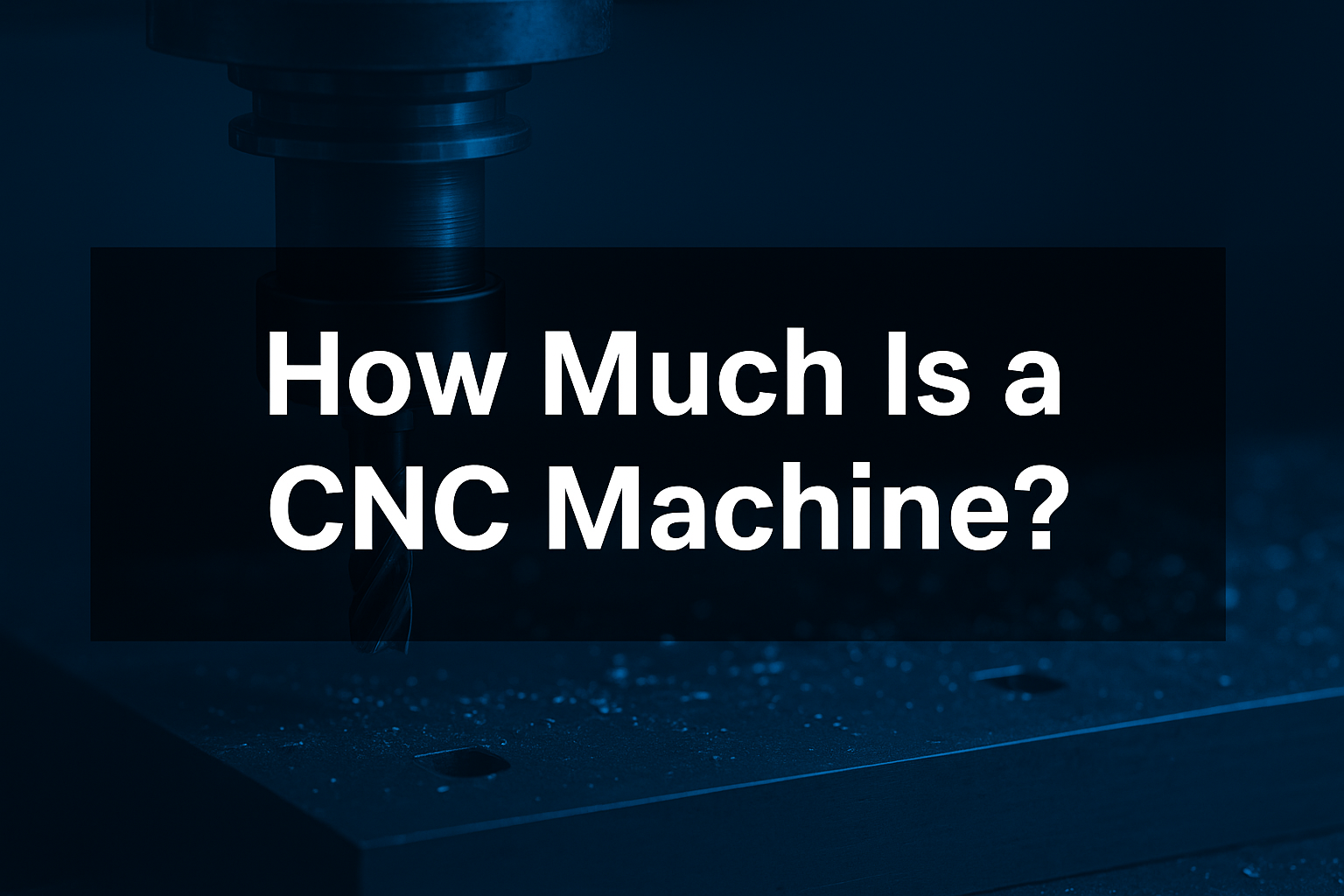 A CNC machine in use with overlaid white text that reads, "How Much Is a CNC Machine?" on a dark background.